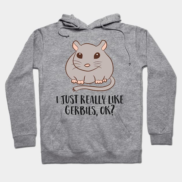 Gerbils Mouse Gift I Just Really Like Gerbils Ok Hoodie by EQDesigns